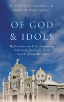Of God and Idols: Reflections on Old Testament Political Theology from South of the Border (George W. Truett Parchman Lecture Series) 1481325450 Book Cover
