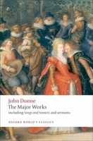The Major Works: Including Songs and Sonnets and Sermons (Oxford World's Classics) 0199537941 Book Cover