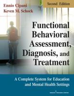 Functional Behavioral Assessment, Diagnosis, and Treatment: A Complete System for Education and Mental Health Settings
