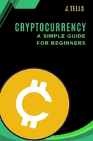 Cryptocurrency - A Simple Guide for Beginners B0DVDDS1DJ Book Cover
