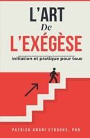 L’ART DE L’EXÉGÈSE: INITIATION ET PRATIQUE POUR TOUS (French Edition) B0FC5Y2TTG Book Cover