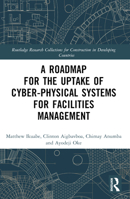 A Roadmap for the Uptake of Cyber-Physical Systems for Facilities Management 103245279X Book Cover