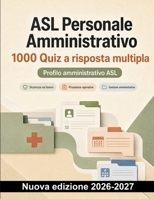 ASL Personale Amministrativo : 1000 Quiz a risposta multipla: Preparazione mirata su CUP, ticket, ricoveri, cartella clinica, fascicolo elettronico e privacy sanitaria (Italian Edition) B0HCM2WGCD Book Cover
