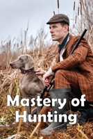 Mastery of Hunting: Hunting Mastery Featured Skills 3986086749 Book Cover