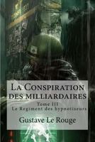 La Conspiration Des Milliardaires: Tome III Le Regiment Des Hypnotiseurs 1534696466 Book Cover