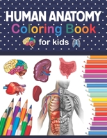 Human Anatomy Coloring Book For Kids: Human Body Anatomy Coloring Book For Kids, Boys and Girls and Medical Students. Medical Anatomy Coloring Book. ... kids Book. Human Figure Anatomy Coloring Book B08NVGGLFY Book Cover