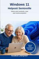 Windows 11 Helposti Senioreille: Selkeä askel askeleelta -opas arjen tietokonekäyttöön (Finnish Edition) B0H7156JQZ Book Cover
