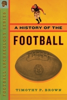 A History of the Football (Football Archaeology Series) 0999572393 Book Cover