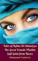 Tales of Rabia Al-Adawiyya the Great Female Muslim Sufi Saint from Basra 1983780340 Book Cover