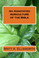 An Annotated Agriculture of the Bible 1519291892 Book Cover