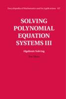 Solving Polynomial Equation Systems III: Volume 3, Algebraic Solving 0521811554 Book Cover