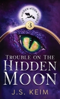 Trouble on The Hidden Moon: An Unexpected Adventure in Outer Space 1965622593 Book Cover