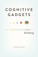 Cognitive Gadgets: The Cultural Evolution of Thinking 0674980158 Book Cover