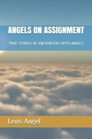 ANGELS ON ASSIGNMENT: TRUE STORIES OF ENCOUNTERS WITH ANGELS 1798996855 Book Cover