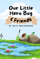 Our Little Hero Bug & Friends B0GQRXPZBZ Book Cover