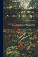 Botanical Microtechnique: A Hand-Book of Methods for the Preparation, Staining, and Microscopical Investigation of Vegetable Structures 102127108X Book Cover