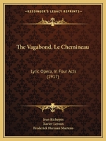 The Vagabond, Le Chemineau: Lyric Opera, in Four Acts 1165651564 Book Cover