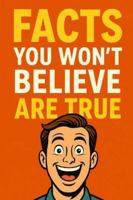Facts You Won’t Believe Are True B0G3QH36XB Book Cover