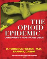 The OPIOID EPIDEMIC CONSUMERS and HEALTHCARE GUIDE 1732880409 Book Cover