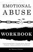 Emotional Abuse Workbook: A Life-Changing Guide to Overcome Anxiety, Heartache, Flashbacks, Confusion and Rebuild Your Self-Esteem 1914103351 Book Cover