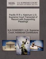 Pacific R R v. Ketchum U.S. Supreme Court Transcript of Record with Supporting Pleadings 1270211102 Book Cover