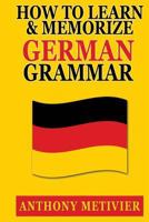 How to Learn and Memorize German Grammar 1500454133 Book Cover