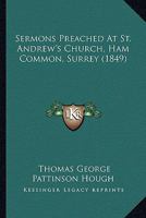 Sermons Preached At St. Andrew's Church, Ham Common, Surrey 1166976521 Book Cover