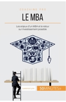 Le MBA: Les enjeux d'un MBA et le retour sur investissement possible (Coaching pro) 2806265398 Book Cover