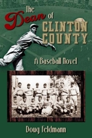 The Dean of Clinton County – A Baseball Novel 1948901889 Book Cover