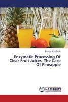 Enzymatic Processing Of Clear Fruit Juices: The Case Of Pineapple 3659389331 Book Cover