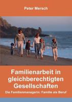 Familienarbeit in gleichberechtigten Gesellschaften: Die Familienmanagerin: Familie als Beruf 3735790607 Book Cover