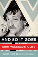And So It Goes: Kurt Vonnegut: A Life 0805086935 Book Cover