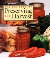 The Big Book of Preserving the Harvest: 150 Recipes for Freezing, Canning, Drying and Pickling Fruits and Vegetables 0882669788 Book Cover