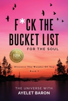 F*ck the Bucket List for the Soul: Discover the Wonder of You 1647041856 Book Cover