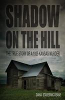 Shadow on the Hill: The True Story of a 1925 Kansas Murder 1593308159 Book Cover