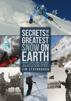 Secrets of the Greatest Snow on Earth: Weather, Climate Change, and Finding Deep Powder in Utah's Wasatch Mountains and around the World 0874219507 Book Cover