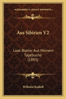 Aus Sibirien, Vol. 2: Lose Bl�tter Aus Meinem Tagebuche 1160801932 Book Cover