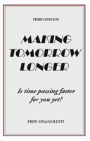 Making Tomorrow Longer: Is Time Passing Faster for You Yet? Third Edition 1412092930 Book Cover