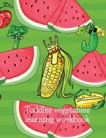 Toddler vegetables learning workbook vegetables 1716356261 Book Cover