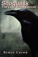 Snoquask: The Last White Dancer 1453794484 Book Cover