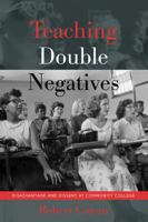 Teaching Double Negatives; Disadvantage and Dissent at Community College 1433155672 Book Cover