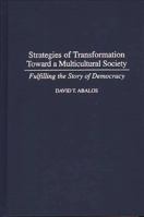 Strategies of Transformation Toward a Multicultural Society: Fulfilling the Story of Democracy (Praeger Series in Transformational Politics and Political Science) 0275952711 Book Cover