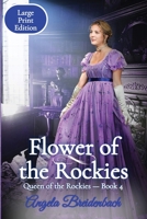 Flower of the Rockies: Large Print Edition 1957132027 Book Cover