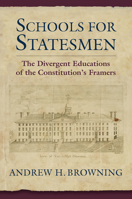 Schools for Statesmen: The Divergent Educations of the Constitutional Framers 070063309X Book Cover