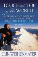 Touch the Top of the World: A Blind Man's Journey to Climb Farther than the Eye Can See: My Story 0452282942 Book Cover