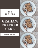 365 Graham Cracker Cake Recipes: A Timeless Graham Cracker Cake Cookbook B08P8SJ8X1 Book Cover