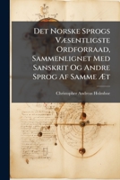 Det Norske Sprogs Væsentligste Ordforraad, Sammenlignet Med Sanskrit Og Andre Sprog Af Samme Æt: Bidrag Til En Norsk Etymologisk Ordbog 1293382817 Book Cover