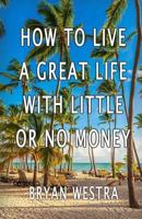 How to Live a Great Life with Little or No Money 1534759743 Book Cover