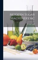 Modern Sugar Machinery &c 1021951439 Book Cover