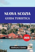 NUOVA SCOZIA GUIDA TURISTICA 2025: Strade panoramiche, osservazione delle balene, Cape Breton, gemme nascoste e itinerario (Italian Edition) B0FDGLV6WG Book Cover